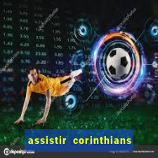 assistir corinthians multi canais